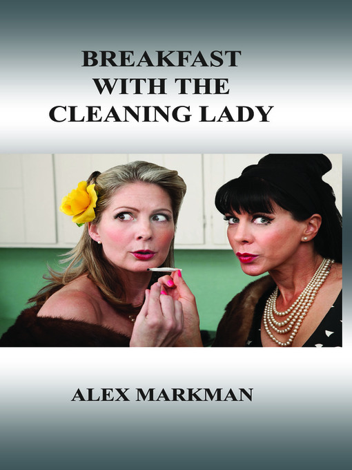 Title details for Breakfast with the Cleaning Lady by Alex Markman - Available